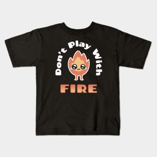 Don't Play With Fire Kids T-Shirt